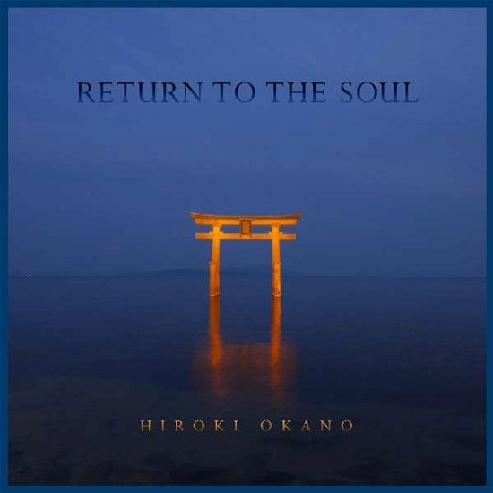 Return To The Soul - Hiroki Okano - Musiikki - DOMO RECORDS - 0794017323725 - perjantai 15. joulukuuta 2017