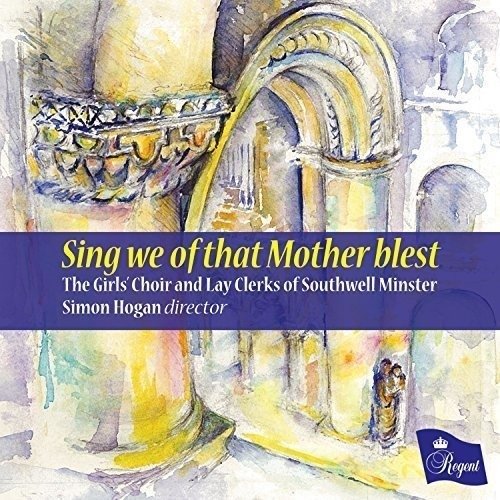 Cover for Girls Choir and Lay Clerks of Southwell Minster  Edward Turner  Simon Hogan · Sing We Of That Mother Blest (CD) (2016)
