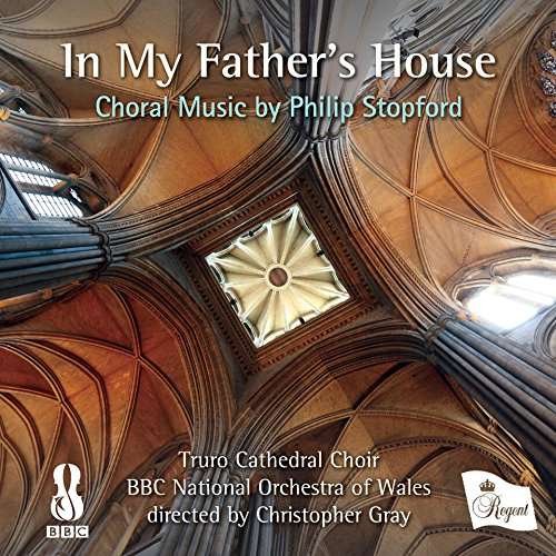 Cover for Truro Cathedral Choir / Bbc National Orchestra of Wales / Christopher Gray · In My FatherS House - Choral Music By Philip Stopford (CD) (2017)