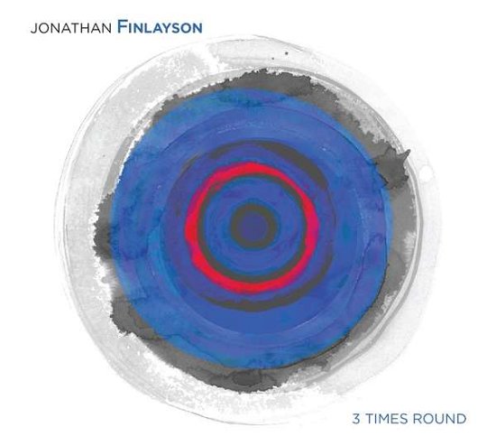 Cover for Jonathan Finlayson · 3 Times Round (CD) [Digipak] (2018)
