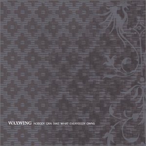 Cover for Waxwing · Nobody Can Take What Everybody Owns (CD) (2002)