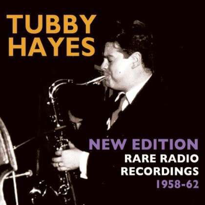 Cover for Tubby Hayes · New Edition - Rare Radio Recordings 1958 (CD) (2013)