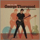 Ride til I Die - George Thorogood & the Destroyers - Musik - COUNTRY - 0826992000725 - 25. März 2003