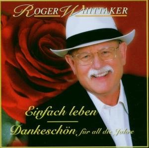 Cover for Roger Whittaker · Einfach Leben - Best Of - Dankeschon Fur All Die Jahre (CD) (2006)