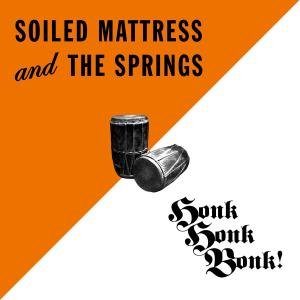 Honk Honk Bonk - Soiled Mattress & The Spr - Música - UPSET THE RHYTHM - 0828887001725 - 6 de dezembro de 2007
