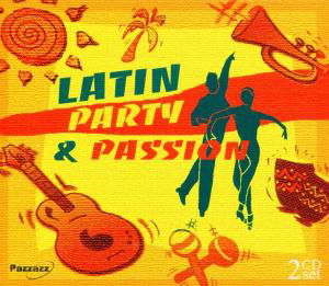 Latin Party & Passion - V/A - Musique - PAZZAZZ - 0883717011725 - 26 janvier 2005