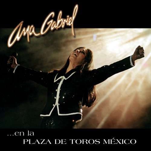 Cover for Ana Gabriel  · Ana Gabriel En La Plaza De Toros Mexico (CD)