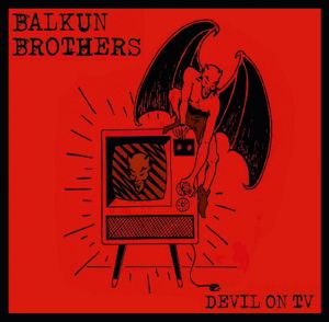 Devil On Tv - Balkun Brothers - Música - DIXIE FROG - 3149028119725 - 11 de maio de 2017