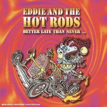 Better Late Than Never... - Eddie And The Hot Rods  - Musik -  - 3596971987725 - 