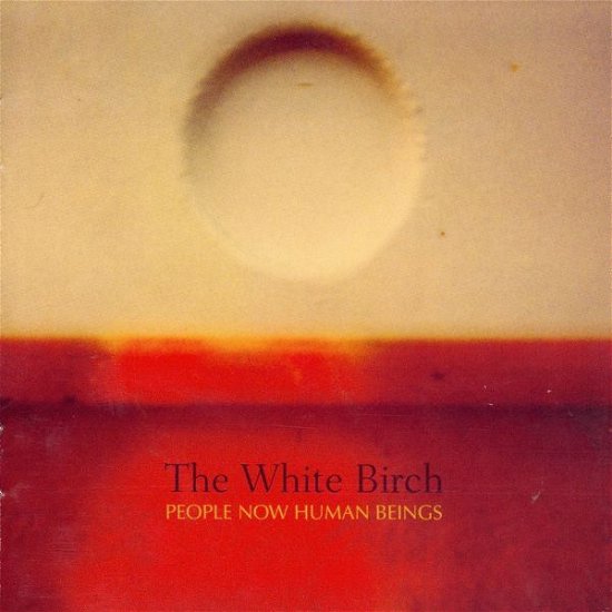 Cover for White Birch · People Now Human Beings (CD) (2009)