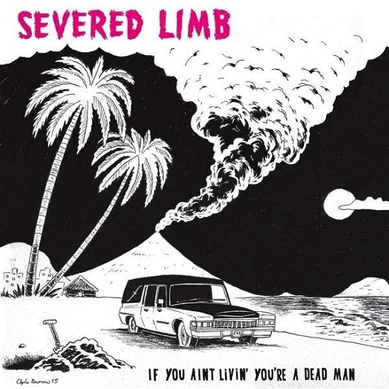 Cover for Severed Limb · If You Aint Livin Youre A Dead Man (CD) (2015)
