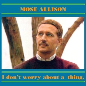 Cover for Mose Allison · I Don't Worry About a Thing (CD) (2015)