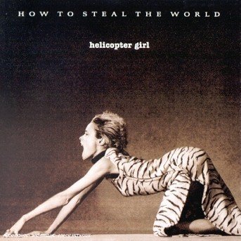 Cover for Helicopter Girl · How to Steal the World (CD) (2000)