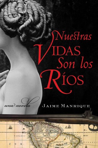 Cover for Jaime Manrique · Nuestras Vidas Son Los Rios: Una Novela (Paperback Book) [Spanish, 1st. edition] (2007)