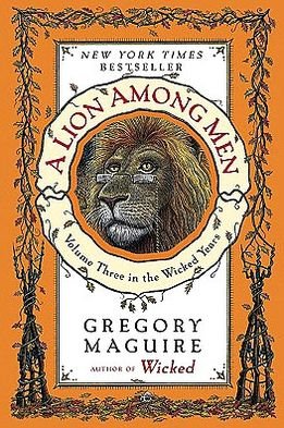 Cover for Gregory Maguire · A Lion Among Men: Volume Three in the Wicked Years - Wicked Years (Paperback Bog) [Reprint edition] (2009)