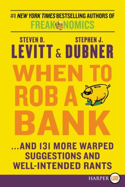 Cover for Steven D Levitt · When to Rob a Bank: ...and 131 More Warped Suggestions and Well-intended Rants (Pocketbok) (2021)