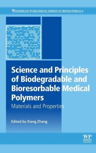 Cover for Xiang Zhang · Science and Principles of Biodegradable and Bioresorbable Medical Polymers: Materials and Properties - Woodhead Publishing Series in Biomaterials (Innbunden bok) (2016)