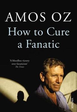 How to Cure a Fanatic - Amos Oz - Libros - Vintage Publishing - 9780099572725 - 1 de noviembre de 2012