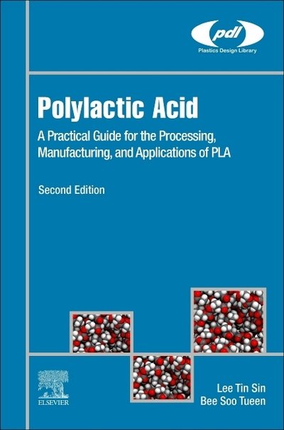 Cover for Sin, Lee Tin (Associate Professor, Lee Kong Chian Faculty of Engineering and Science, Universiti Tunku Abdul Rahman (UTAR), Malaysia) · Polylactic Acid: A Practical Guide for the Processing, Manufacturing, and Applications of PLA - Plastics Design Library (Hardcover Book) (2019)