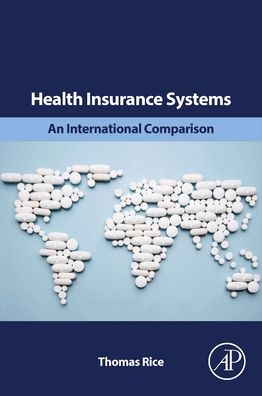 Cover for Rice, Thomas (Distinguished Professor, Department of Health Policy and Management, UCLA Fielding School of Public Health, Los Angeles, USA) · Health Insurance Systems: An International Comparison (Paperback Book) (2021)