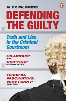 Cover for Alex McBride · Defending the Guilty: Truth and Lies in the Criminal Courtroom (Paperback Book) (2011)