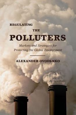 Cover for Ovodenko, Alexander (Energy Industy Analyst, Energy Industy Analyst, US Department of Energy) · Regulating the Polluters: Markets and Strategies for Protecting the Global Environment (Hardcover Book) (2017)