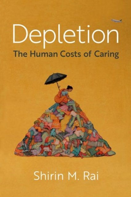 Cover for Rai, Shirin M. (Distinguished Research Professor of Politics and International Studies, Distinguished Research Professor of Politics and International Studies, SOAS, University of London) · Depletion: The Human Costs of Caring (Paperback Bog) (2024)