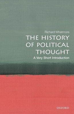 The History of Political Thought: A Very Short Introduction - Very Short Introductions - Whatmore, Richard (Professor of Modern History and Co- Director of the Institute of Intellectual History, University of St Andrews) - Books - Oxford University Press - 9780198853725 - November 25, 2021