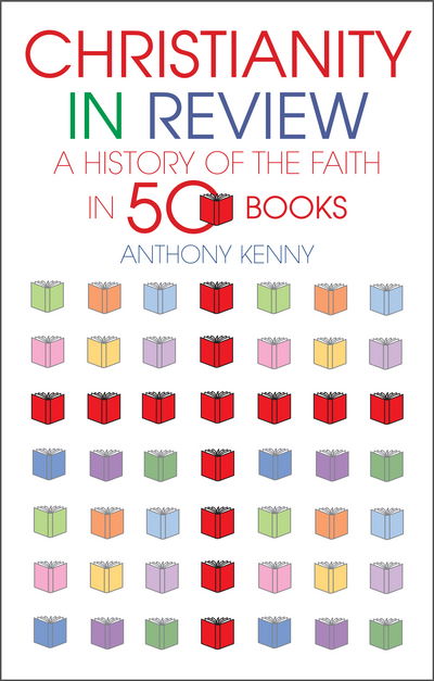 Cover for Sir Anthony Kenny · Christianity in Review: A History of the Faith in 50 Books (Hardcover Book) (2015)