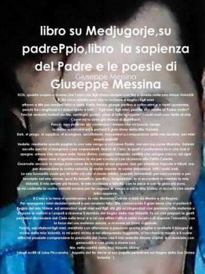 Cover for Giuseppe Messina · Libro Su Medjugorje,su Padreppio,libro La Sapienza Del Padre E Le Poesie Di Giuseppe Messina (Paperback Book) (2019)