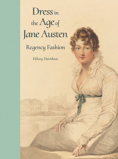 Cover for Hilary Davidson · Dress in the Age of Jane Austen: Regency Fashion (Hardcover Book) (2019)