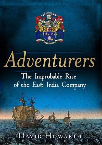 David Howarth · Adventurers: The Improbable Rise of the East India Company: 1550-1650 (Gebundenes Buch) (2023)
