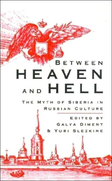 Cover for Gayla Diment · Between Heaven and Hell: The Myth of Siberia in Russian Culture (Inbunden Bok) (1993)