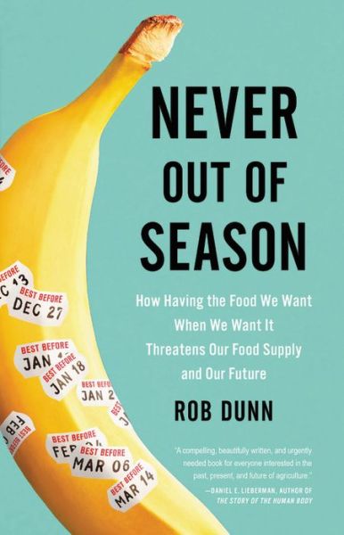 Cover for Rob Dunn · Never Out of Season: How Having the Food We Want When We Want It Threatens Our Food Supply and Our Future (Hardcover Book) (2017)