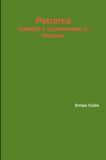 Cover for Ermes Culòs · Petrarca tradotto e commentato in friulano (Paperback Book) (2018)