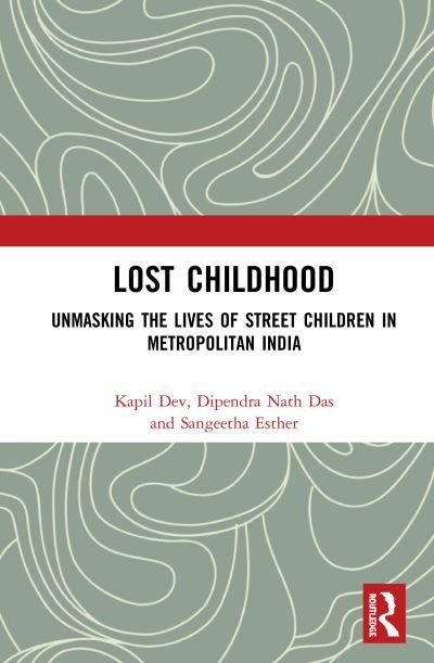 Cover for Kapil Dev · Lost Childhood: Unmasking the Lives of Street Children in Metropolitan India (Hardcover Book) (2020)