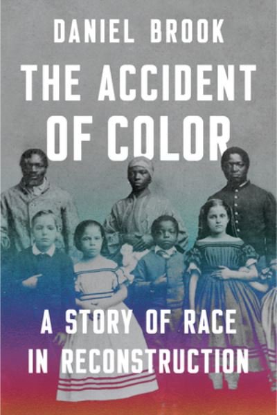Cover for Daniel Brook · The Accident of Color: A Story of Race in Reconstruction (Paperback Book) (2024)