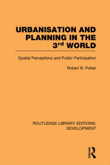 Cover for Robert Potter · Urbanisation and Planning in the Third World: Spatial Perceptions and Public Participation - Routledge Library Editions: Development (Hardcover Book) (2010)