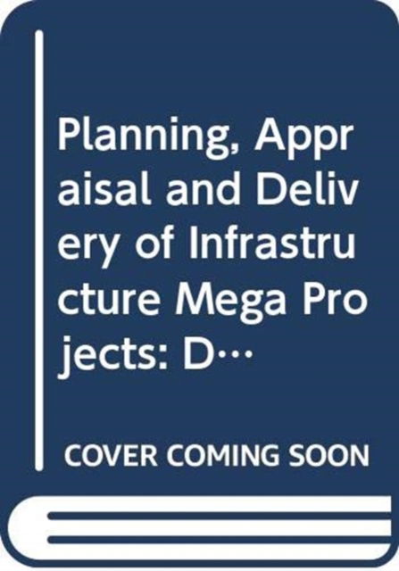 Cover for Harry Dimitriou · Planning, Appraisal and Delivery of Infrastructure Mega Projects 1: Decision-making Beyond the Iron Triangle - The Omega Series (Hardcover Book) (2026)