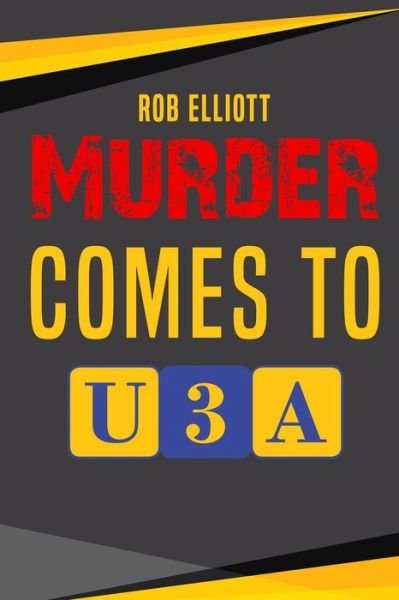 Cover for Rob Elliott · Murder Comes To U3A (Paperback Book) (2019)