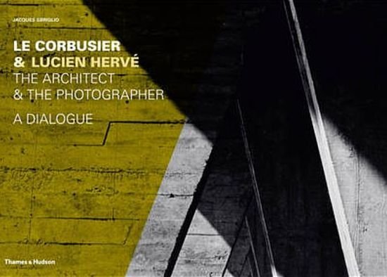 Cover for Jacques Sbriglio · Le Corbusier &amp; Lucien Herve: The Architect &amp; The Photographer - A Dialogue (Hardcover Book) (2011)