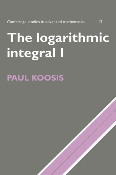 Cover for Koosis, Paul (McGill University, Montreal) · The Logarithmic Integral: Volume 1 - Cambridge Studies in Advanced Mathematics (Paperback Book) (1998)