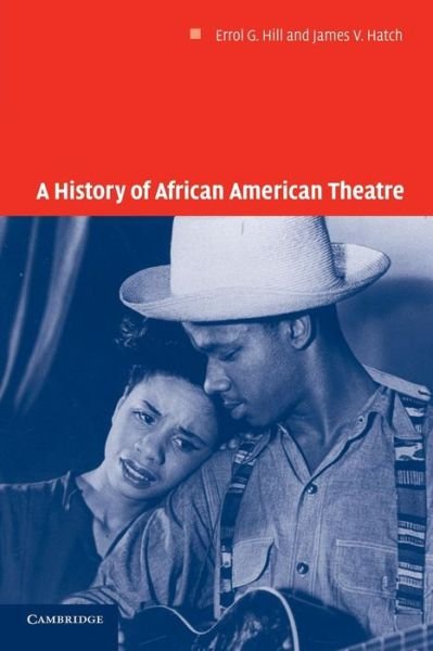 Cover for Hill, Errol G. (Dartmouth College, New Hampshire) · A History of African American Theatre - Cambridge Studies in American Theatre and Drama (Paperback Book) (2005)