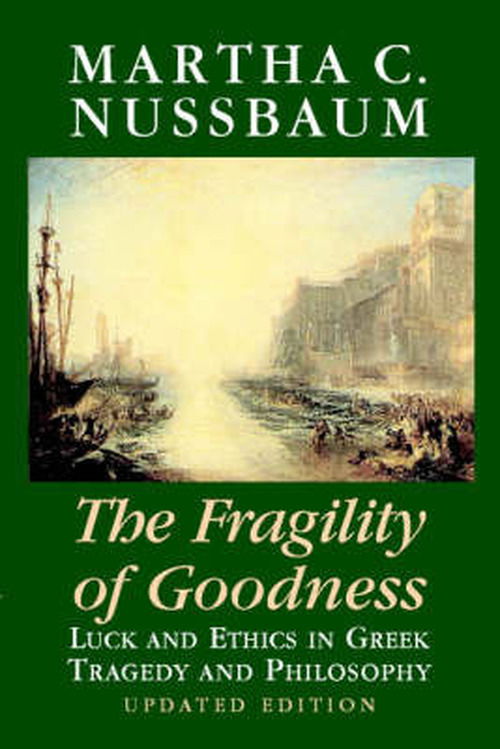 Cover for Nussbaum, Martha C. (University of Chicago) · The Fragility of Goodness: Luck and Ethics in Greek Tragedy and Philosophy (Pocketbok) [2 Revised edition] (2001)