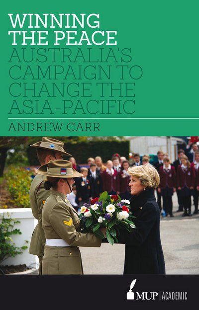 Andrew Carr · Winning the Peace: Australia's Campaign to Change the Asia-pacific (Paperback Book) (2015)