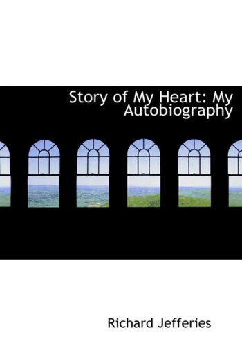 Story of My Heart: My Autobiography - Richard Jefferies - Books - BiblioLife - 9780554592725 - August 20, 2008