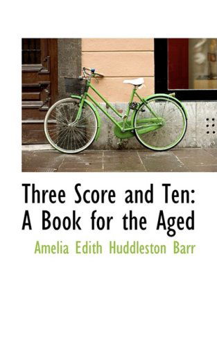 Cover for Amelia Edith Huddleston Barr · Three Score and Ten: a Book for the Aged (Paperback Book) (2008)