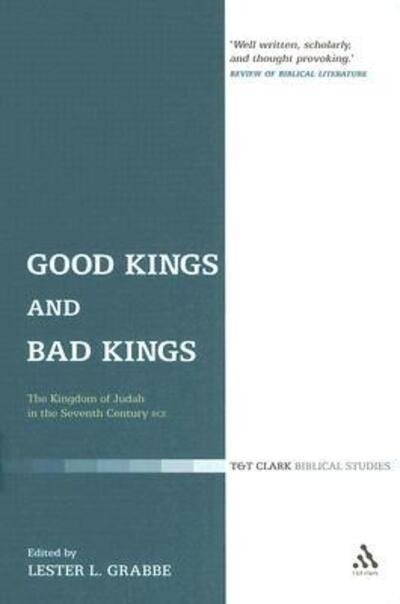 Cover for Grabbe, Dr. Lester L. (University of Hull, UK) · Good Kings and Bad Kings: The Kingdom of Judah in the Seventh Century BCE - The Library of Hebrew Bible / Old Testament Studies (Pocketbok) (2005)