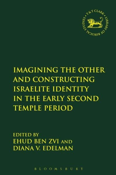 Cover for Ehud Ben Zvi · Imagining the Other and Constructing Israelite Identity in the Early Second Temple Period - The Library of Hebrew Bible / Old Testament Studies (Hardcover bog) (2014)