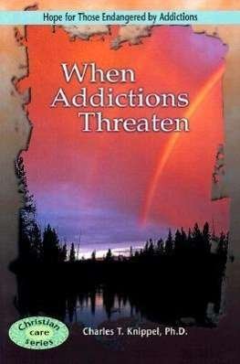 When Addictions Threaten: Hope for Those Endangered by Addictions (Christian Care) - Charles T. Knippel - Kirjat - Concordia Publishing House - 9780570035725 - sunnuntai 1. lokakuuta 2000
